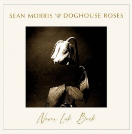 Sean Morris & The Doghouse Roses - Never Look Back