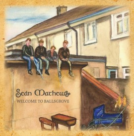 Album Review -  Sean Mathews ‘Welcome to Ballsgrove’