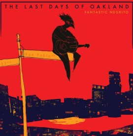Album Review: Fantastic Negrito - ´The Last Days of Oakland´