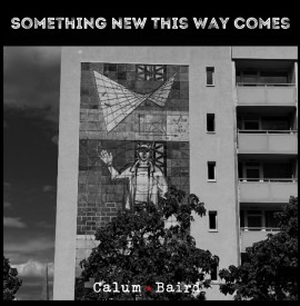 Calum Baird - Something New This Way Comes