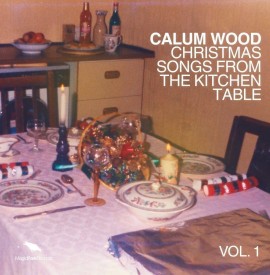 Album review: Christmas Songs From The Kitchen Table by Calum Wood