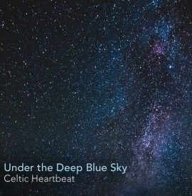 Album Review: Celtic Heartbeat deliver festival-ready folk on Underneath the Deep Blue Sky